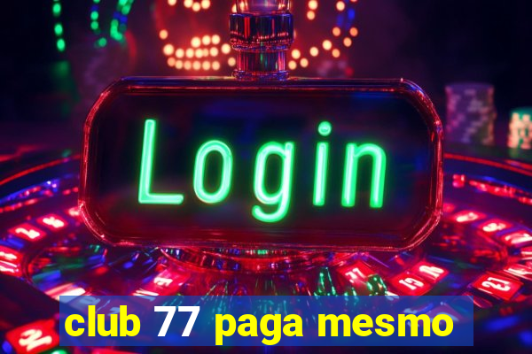 club 77 paga mesmo